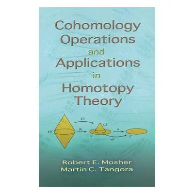 "Cohomology Operations and Applications in Homotopy Theory" - "" ("Mosher Robert E.")