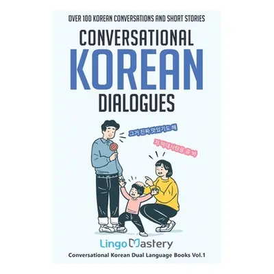 "Conversational Korean Dialogues: Over 100 Korean Conversations and Short Stories" - "" ("Lingo 