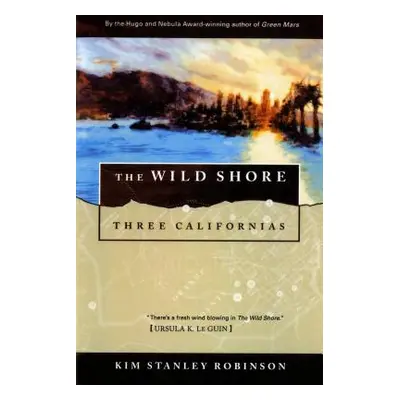 "The Wild Shore: Three Californias" - "" ("Robinson Kim Stanley")