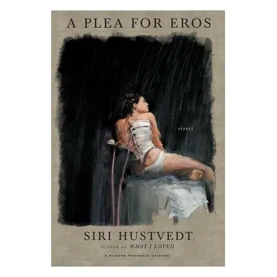 "A Plea for Eros: Essays" - "" ("Hustvedt Siri")