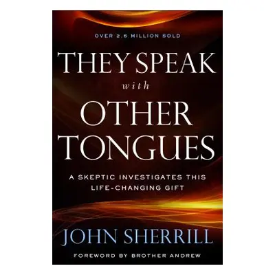 "They Speak with Other Tongues: A Skeptic Investigates This Life-Changing Gift" - "" ("Sherrill 