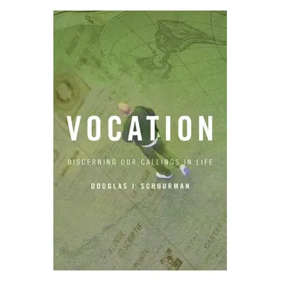 "Vocation: Discerning Our Callings in Life" - "" ("Schuurman Douglas J.")