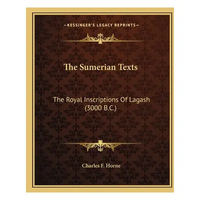 "The Sumerian Texts: The Royal Inscriptions of Lagash (3000 B.C.)" - "" ("Horne Charles F.")