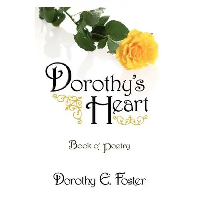 "Dorothy's Heart: Book of Poetry" - "" ("Foster Dorothy E.")