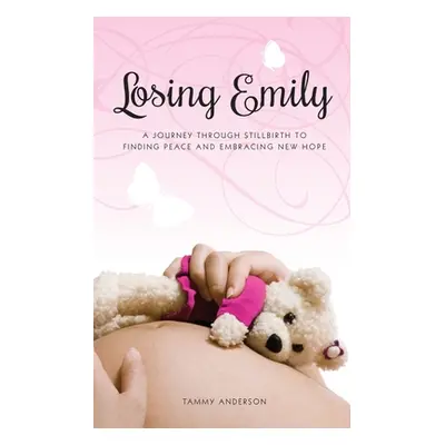 "Losing Emily: A Journey Through Stillbirth to Finding Peace and Embracing New Hope" - "" ("Ande