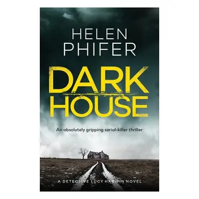 "Dark House: An Absolutely Gripping Serial Killer Thriller" - "" ("Phifer Helen")