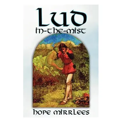 "Lud-In-The-Mist by Hope Mirrlees, Fiction, Epic Poetry, Classics" - "" ("Mirrlees Hope")