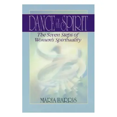 "Dance of the Spirit: The Seven Stages of Women's Spirituality" - "" ("Harris Maria")