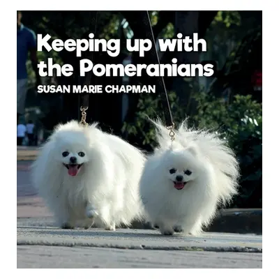 "Keeping Up With The Pomeranians" - "" ("Chapman Susan Marie")