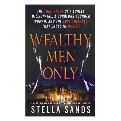 "Wealthy Men Only: The True Story of a Lonely Millionaire, a Gorgeous Younger Woman, and the Lov