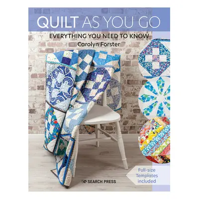 "Quilt as You Go: A Practical Guide to 14 Inspiring Techniques & Projects" - "" ("Forster Caroly