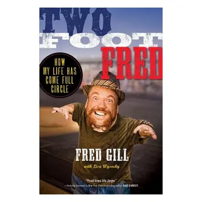 "Two Foot Fred: How My Life Has Come Full Circle" - "" ("Gill Fred")