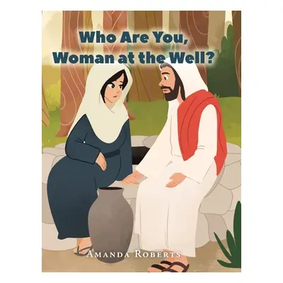 "Who Are You, Woman at the Well?" - "" ("Roberts Amanda")