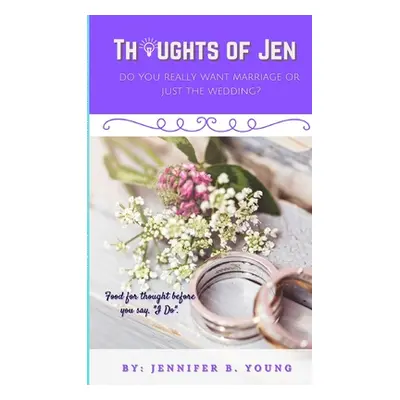 "Thoughts Of Jen: Do You Really Want Marriage Or Just The Wedding?" - "" ("Young Jennifer")