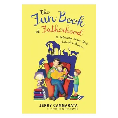 "The Fun Book of Fatherhood: A Paternity Leave Dad- Tale of a Pioneer" - "" ("Cammarata Jerry")