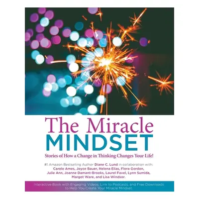 "The Miracle Mindset.: Stories of How A Change in Thinking Changes Your Life!" - "" ("Lund Diane