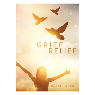 "Grief Relief" - "" ("Aden Darrin")