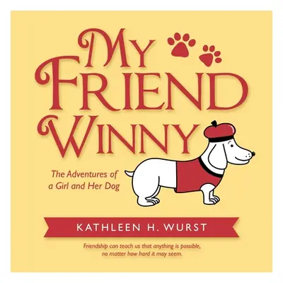 "My Friend Winny: The Adventures of a Girl and Her Dog" - "" ("Wurst Kathleen H.")