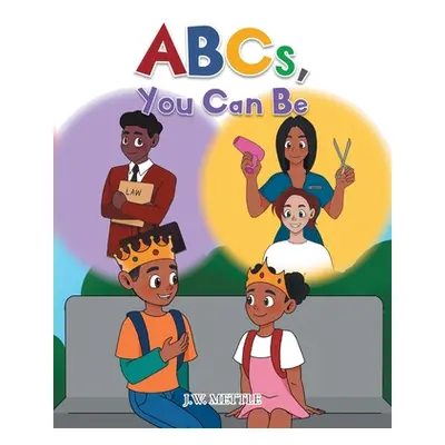 "ABCs, You Can Be" - "" ("Mettle J. W.")