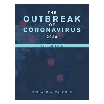 "The Outbreak of Coronavirus 2020: 1St Edition" - "" ("Vasquez Richard A.")