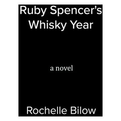 "Ruby Spencer's Whisky Year" - "" ("Bilow Rochelle")