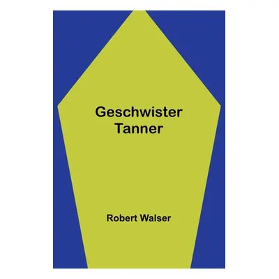 "Geschwister Tanner" - "" ("Walser Robert")