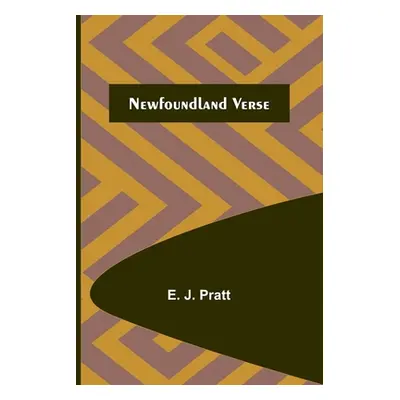 "Newfoundland Verse" - "" ("J. Pratt E.")