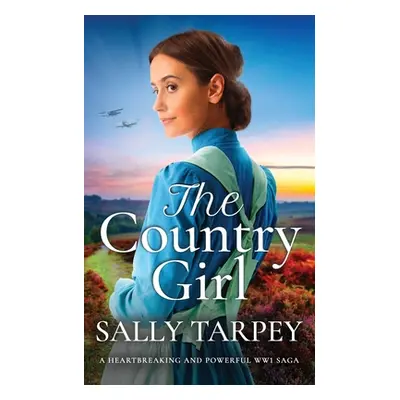 "THE COUNTRY GIRL a heartbreaking and powerful WW1 saga" - "" ("Tarpey Sally")