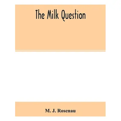 "The milk question" - "" ("J. Rosenau M.")