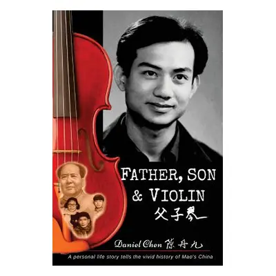 "Father, Son & Violin: A Personal Life Story Tells the Vivid History of Mao's China" - "" ("Labe