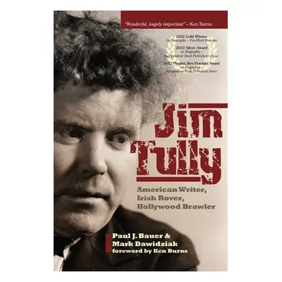 "Jim Tully: American Writer, Irish Rover, Hollywood Brawler" - "" ("Bauer Paul J.")