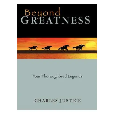 "Beyond Greatness: Four Thoroughbred Legends" - "" ("Justice Charles")