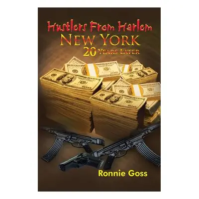 "Hustlers from Harlem New York Twenty Years Later" - "" ("Goss Ronnie")