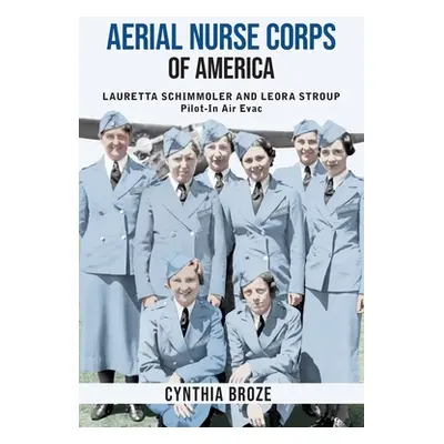 "Aerial Nurse Corps of America: Lauretta Schimmoler and Leora Stroup Pilot-In Air Evac" - "" ("B