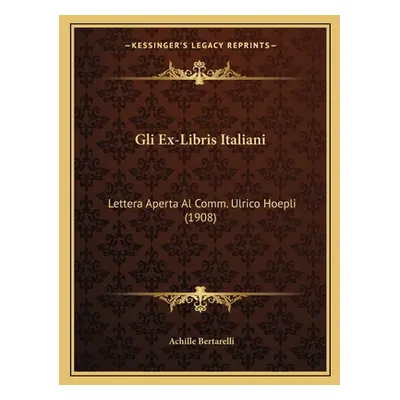 "Gli Ex-Libris Italiani: Lettera Aperta Al Comm. Ulrico Hoepli (1908)" - "" ("Bertarelli Achille