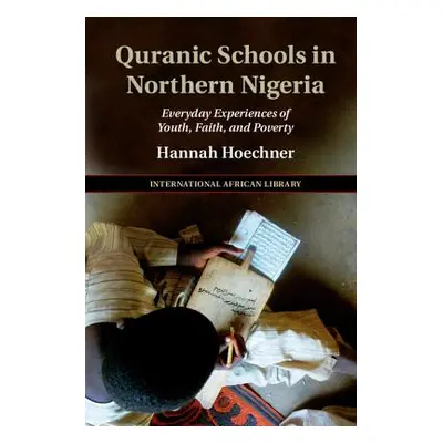 "Quranic Schools in Northern Nigeria: Everyday Experiences of Youth, Faith, and Poverty" - "" ("