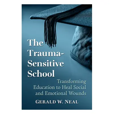 "The Trauma-Sensitive School: Transforming Education to Heal Social and Emotional Wounds" - "" (