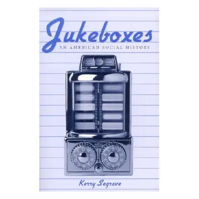 "Jukeboxes: An American Social History" - "" ("Segrave Kerry")