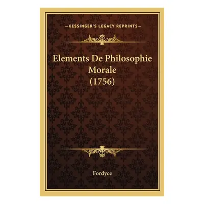 "Elements De Philosophie Morale (1756)" - "" ("Fordyce")