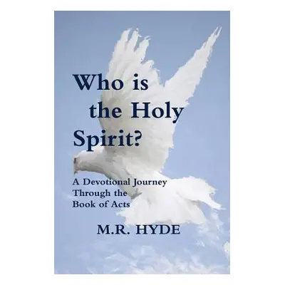 "Who is the Holy Spirit? A Devotional Journey Through the Book of Acts" - "" ("Hyde M. R.")