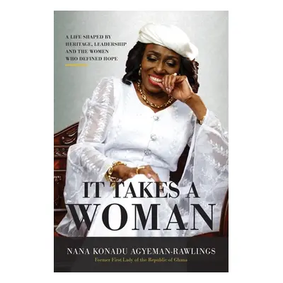 "It Takes a Woman: A Life Shaped by Heritage, Leadership and the Women who defined Hope" - "" ("