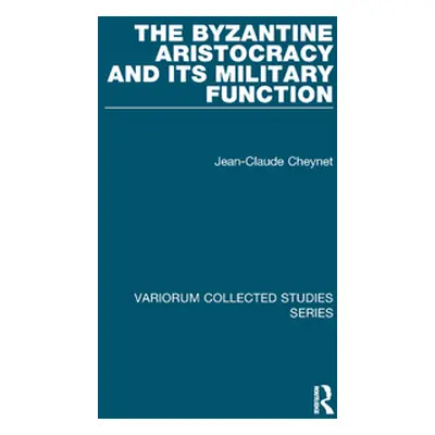 "The Byzantine Aristocracy and its Military Function" - "" ("Cheynet Jean-Claude")