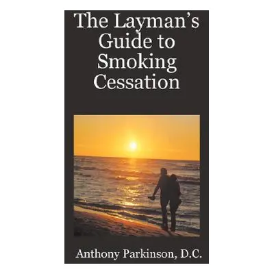 "The Layman's Guide to Smoking Cessation" - "" ("Parkinson D. C. Anthony")