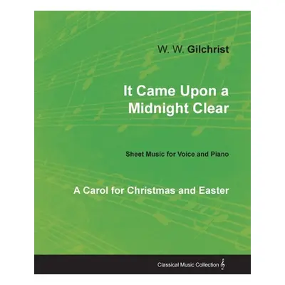 "It Came Upon a Midnight Clear - A Carol for Christmas and Easter - Sheet Music for Voice and Pi