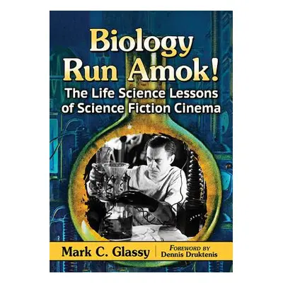 "Biology Run Amok!: The Life Science Lessons of Science Fiction Cinema" - "" ("Glassy Mark C.")