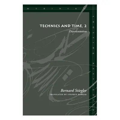 "Technics and Time, 2: Disorientation" - "" ("Stiegler Bernard")