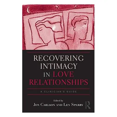 "Recovering Intimacy in Love Relationships: A Clinician's Guide" - "" ("Carlson Jon")