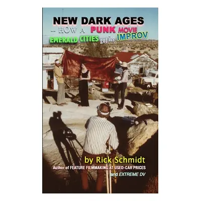 "NEW DARK AGES--How a Punk Movie EMERALD CITIES Got Its IMPROV" - "" ("Schmidt Rick")