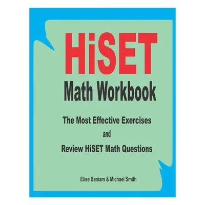 "HiSET Math Workbook: The Most Effective Exercises and Review HiSET Math Questions" - "" ("Smith