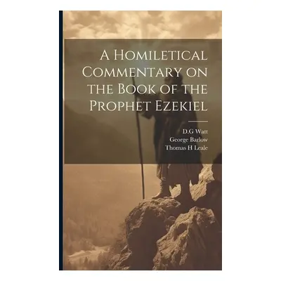 "A Homiletical Commentary on the Book of the Prophet Ezekiel" - "" ("Watt D. G.")